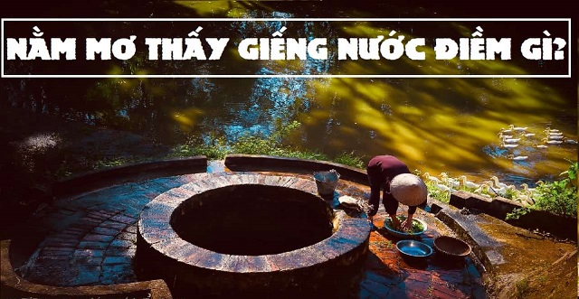 Ý nghĩa khi giấc mơ thấy giếng nước Ý nghĩa khi giấc mơ thấy giếng nước