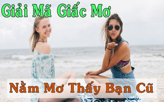 Giải mã giấc mơ thấy bạn học cũ Giải mã giấc mơ thấy bạn học cũ