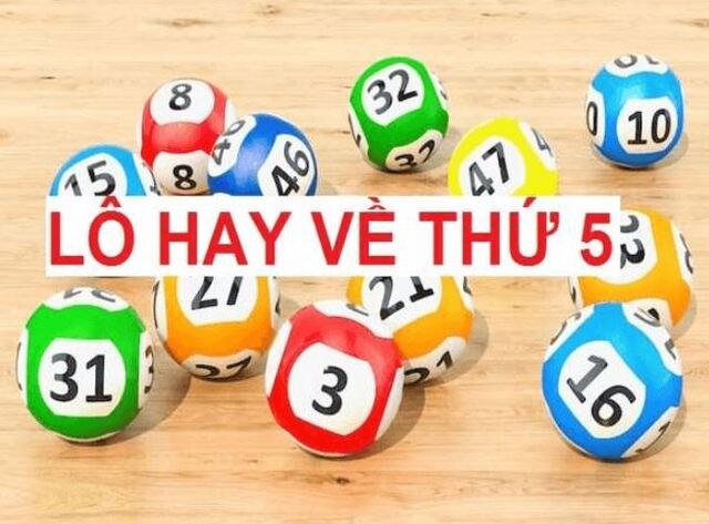 Lô hay về thứ 5 là những con số được đánh giá cao Lô hay về thứ 5 là những con số được đánh giá cao