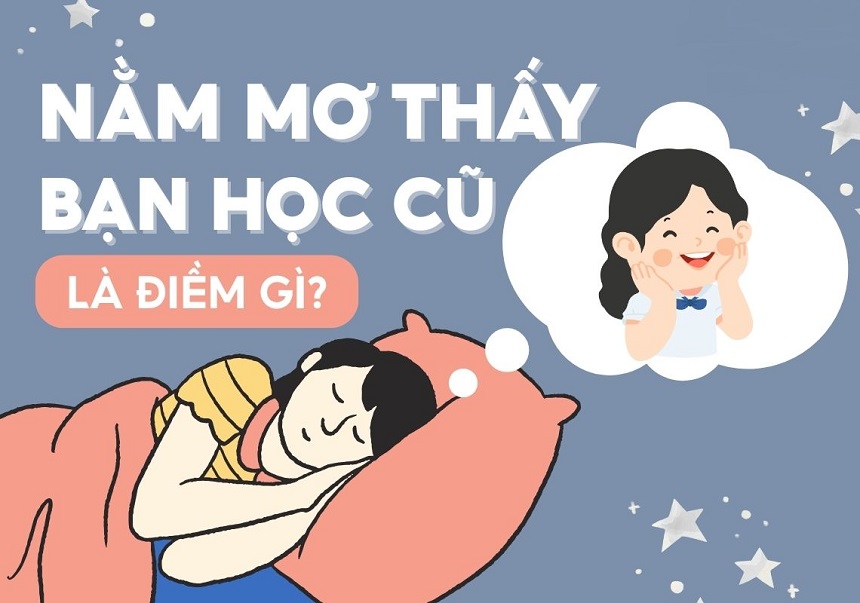 Nằm mơ gặp bạn học cũ cho thấy bản thân sắp đối mặt nhiều thử thách Nằm mơ gặp bạn học cũ cho thấy bản thân sắp đối mặt nhiều thử thách