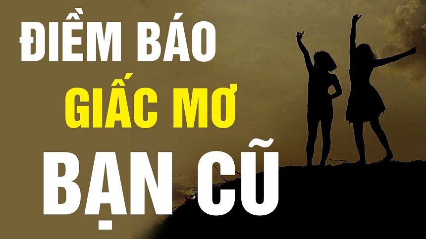 Sau giấc mơ gặp lại bạn cũ cần nhìn lại bản thân Sau giấc mơ gặp lại bạn cũ cần nhìn lại bản thân