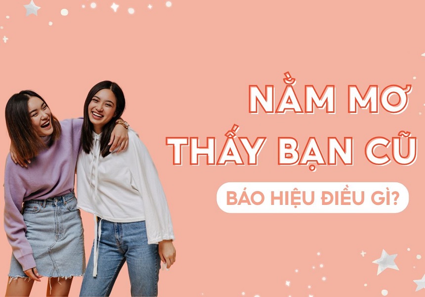 Việc nằm mơ gặp lại bạn cũ thường xuất phát từ nhiều nguyên nhân Việc nằm mơ gặp lại bạn cũ thường xuất phát từ nhiều nguyên nhân