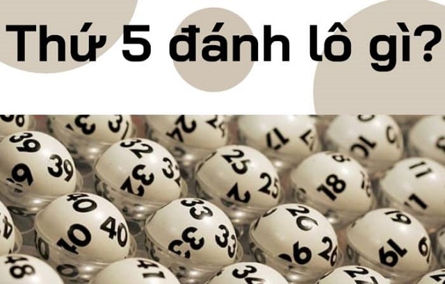 Thứ 5 đánh con gì? Thứ 5 đánh con gì?
